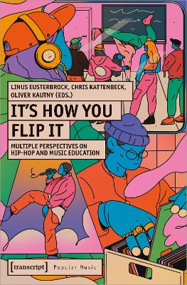 It's How You Flip It: Multiple Perspectives on Hip-Hop and Music Education