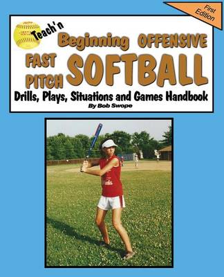 Teach'n Beginning Offensive Fast Pitch Softball Drills, Plays, Situations and Games Free Flow Handbook