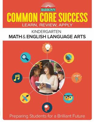 Common Core Success Kindergarten Math & English Language Arts: Preparing Students for a Brilliant Future
