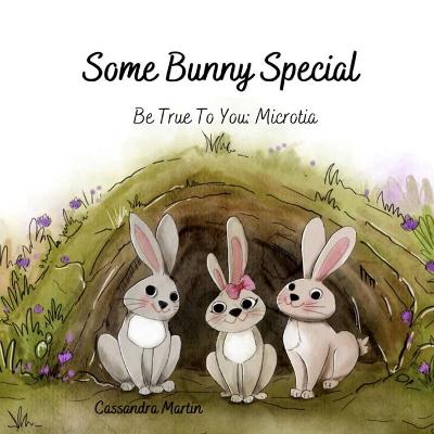 Some Bunny Special: Be True To You: Microtia