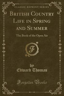 British Country Life in Spring and Summer: The Book of the Open Air (Classic Reprint)