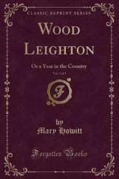 Wood Leighton, Vol. 3 of 3: Or a Year in the Country (Classic Reprint)