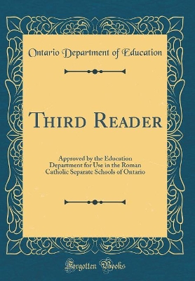 Third Reader: Approved by the Education Department for Use in the Roman Catholic Separate Schools of Ontario (Classic Reprint)