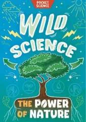 Pocket Science: Wild Science: The Power of Nature