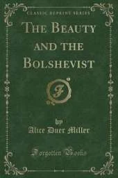 The Beauty and the Bolshevist (Classic Reprint)