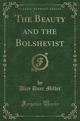 The Beauty and the Bolshevist (Classic Reprint)