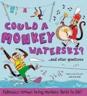 What if: Could a Monkey Waterski?: Hilarious scenes bring monkey facts to life
