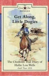 Get Along, Little Dogies: The Chisholm Trail Diary of Hallie Lou Wells, South Texas, 1878