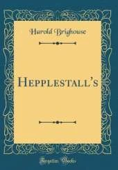 Hepplestall's (Classic Reprint)