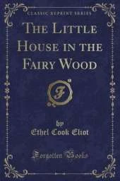 The Little House in the Fairy Wood (Classic Reprint)