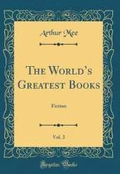 The Worlds Greatest Books, Vol. 2: Fiction (Classic Reprint)
