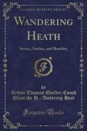 Wandering Heath: Stories, Studies, and Sketches (Classic Reprint)
