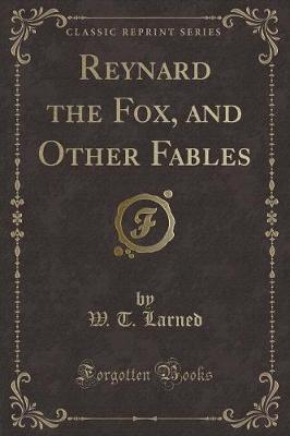 Reynard the Fox, and Other Fables (Classic Reprint)
