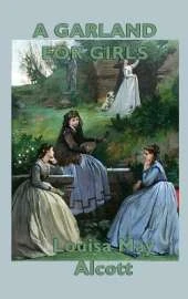 A Garland for Girls: Classic Flower Stories of Girlhood, Kindness, Courage, and Character