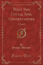 What She Could, And, Opportunities: A Sequel (Classic Reprint)