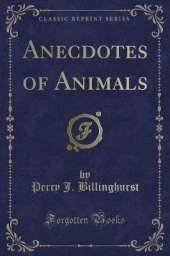 Anecdotes of Animals (Classic Reprint)