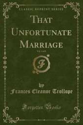 That Unfortunate Marriage, Vol. 3 of 3 (Classic Reprint)