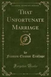 That Unfortunate Marriage, Vol. 3 of 3 (Classic Reprint)