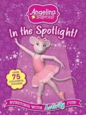 Angelina Ballerina In the Spotlight: Bursting with Activity Fun