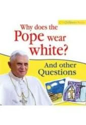 Why Does the Pope Wear White?: And Other Questions