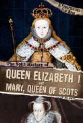 The Split History of Queen Elizabeth I and Mary, Queen of Scots: A Perspectives Flip Book