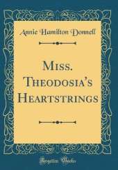 Miss. Theodosia's Heartstrings (Classic Reprint)