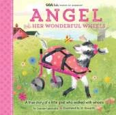 GOA Kids - Goats of Anarchy: Angel and Her Wonderful Wheels: A true story of a little goat who walked with wheels