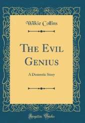 The Evil Genius: A Domestic Story (Classic Reprint)