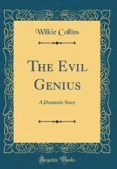 The Evil Genius: A Domestic Story (Classic Reprint)