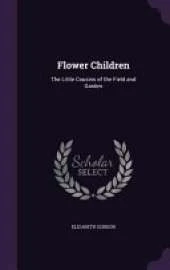 Flower Children: The Little Cousins of the Field and Garden