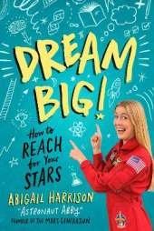 Dream Big!: How to Reach for Your Stars