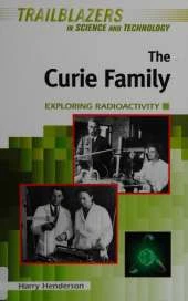 The Curie Family: Exploring Radioactivity