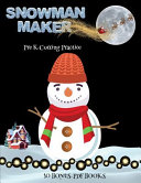 Pre K Cutting Practice (Snowman Maker): Make your own snowman by cutting and pasting the contents of this book. This book is designed to improve hand-eye coordination, develop fine and gross motor control, develop visuo-spatial skills, and to help childre