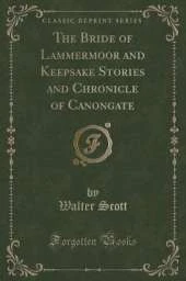 The Bride of Lammermoor and Keepsake Stories and Chronicle of Canongate (Classic Reprint)
