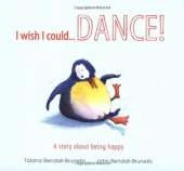 I Wish I Could...Dance!: A Story About Being Happy