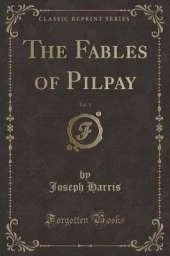 The Fables of Pilpay, Vol. 1 (Classic Reprint)