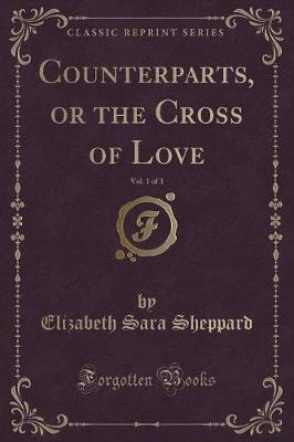Counterparts, or the Cross of Love, Vol. 1 of 3 (Classic Reprint)