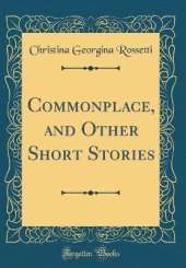 Commonplace, and Other Short Stories (Classic Reprint)