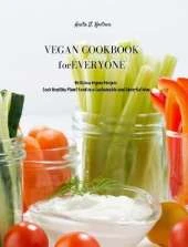 Vegan Cookbook for Everyone: Delicious Vegan Recipes. Cook Healthy Plant Food in a Sustainable and Cheerful Way
