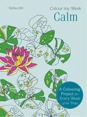 Colour My Week Calm: A Colouring Project for Every Week of the Year