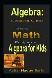 Algebra: A Secret Code for Solving Math Problems: Algebra for Kids