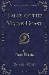 Tales of the Maine Coast (Classic Reprint)