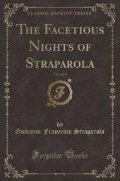 The Facetious Nights of Straparola, Vol. 4 of 4 (Classic Reprint)