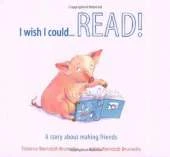 I Wish I Could...Read!: A Story About Making Friends