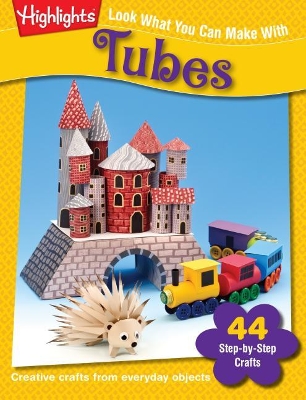 Look What You Can Make With Tubes: Creative crafts from everyday objects