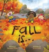 Fall is... An Early Reader Book for Toddlers and Kids: Fun and Educational Rhyming Picture Book. A Fall Read Aloud Book for the Whole Family