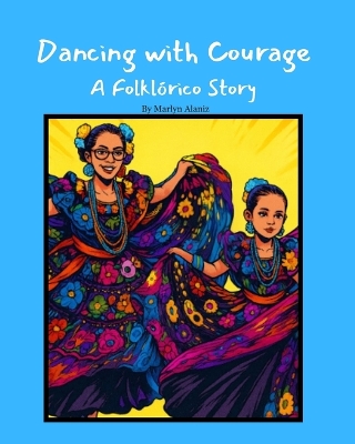 Dancing with Courage: A Folklórico Story