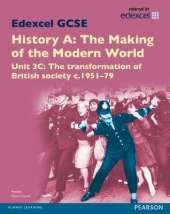 Edexcel GCSE History A The Making of the Modern World: Unit 3C The transformation of British society c1951-79 SB 2013