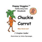 Chuckie Carrot Storybook 3: Why I Grow Low! (Happy Veggies Healthy Eating Storybook Series)
