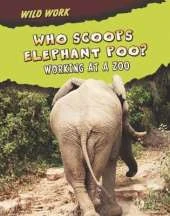 Who Scoops Elephant Poo?: Working at a Zoo